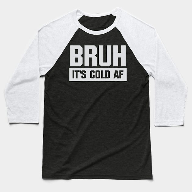 Bruh It's Cold AF Baseball T-Shirt by Venus Complete